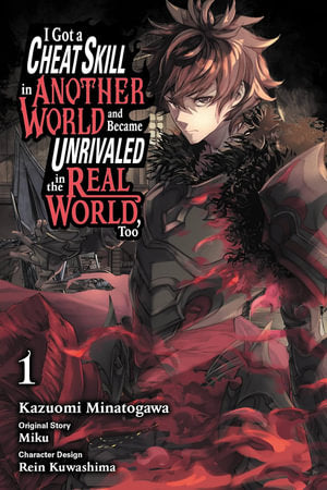 I Got a Cheat Skill in Another World and Became Unrivaled in The Real World, Too, Vol. 1
